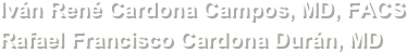 
Iván René Cardona Campos, MD, FACS                                            
Rafael Francisco Cardona Durán, MD
                                         

