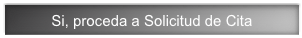 Si, proceda a Solicitud de Cita